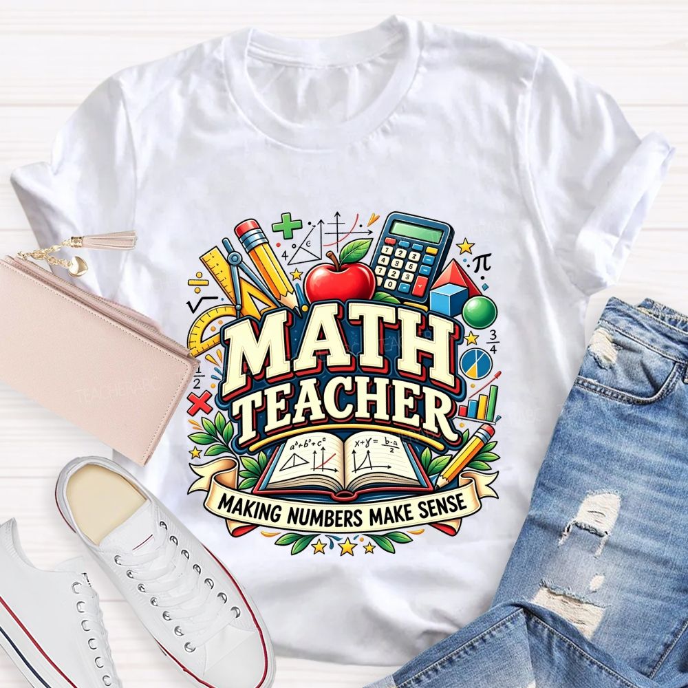 Math Teacher Making Numbers Make Sense Teacher T-shirt