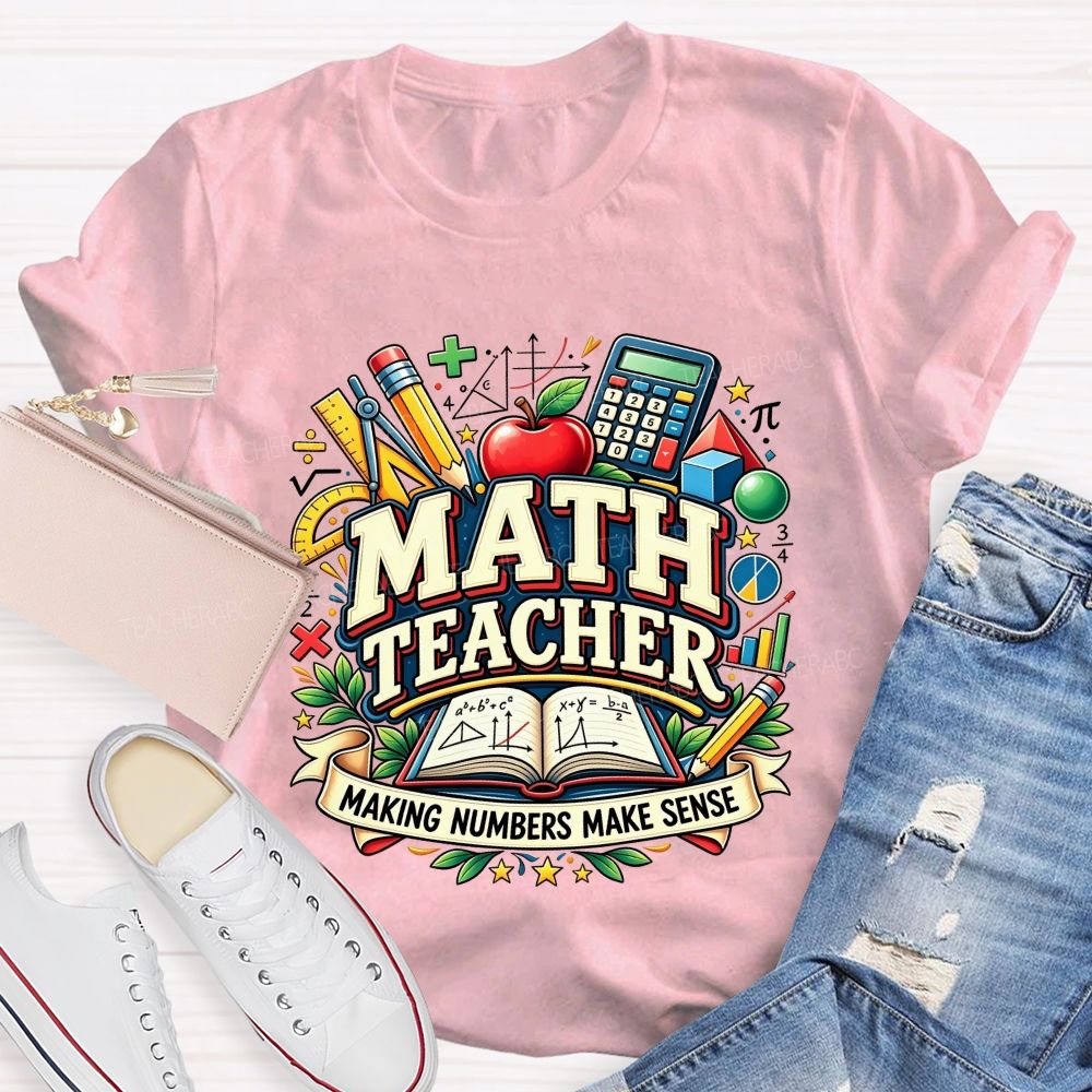 Math Teacher Making Numbers Make Sense Teacher T-shirt