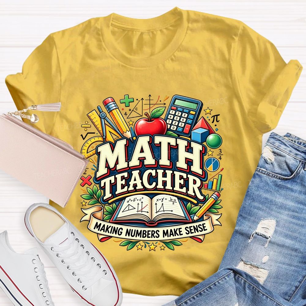 Math Teacher Making Numbers Make Sense Teacher T-shirt