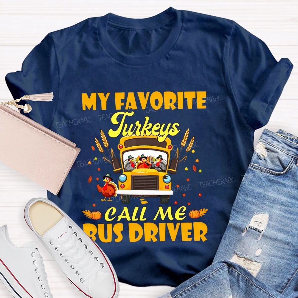 My Favorite Turkeys Call Me Bus Driver Thanksgiving Teacher T-shirt