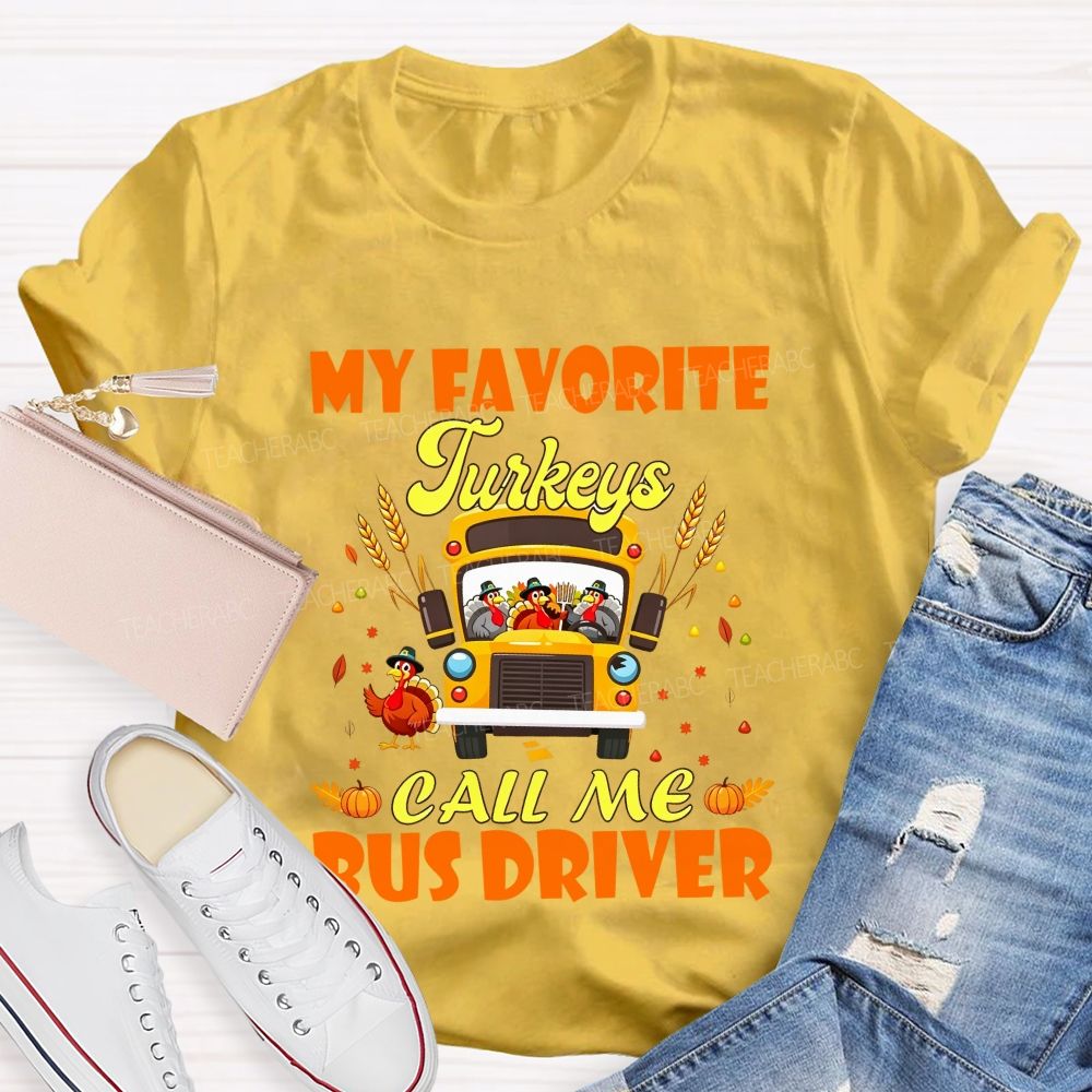 My Favorite Turkeys Call Me Bus Driver Thanksgiving Teacher T-shirt