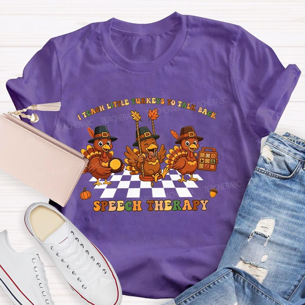I Teach Little Turkeys To Talk Back Speech Therapy Teacher T-shirt
