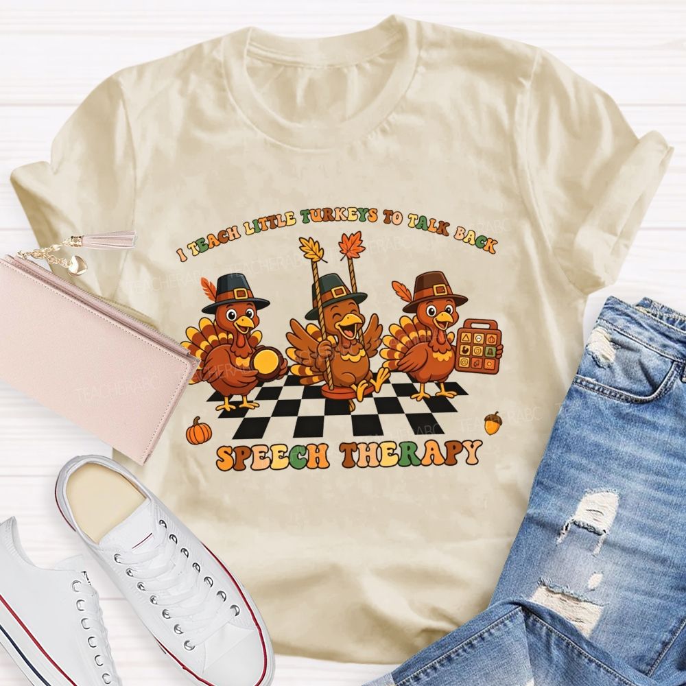 I Teach Little Turkeys To Talk Back Speech Therapy Teacher T-shirt
