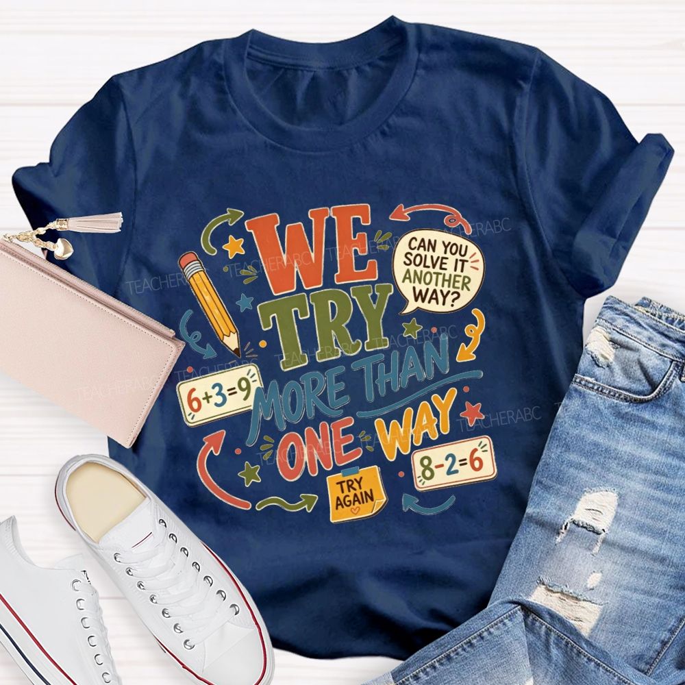 We Try More Than One Way Math Teacher T-shirt