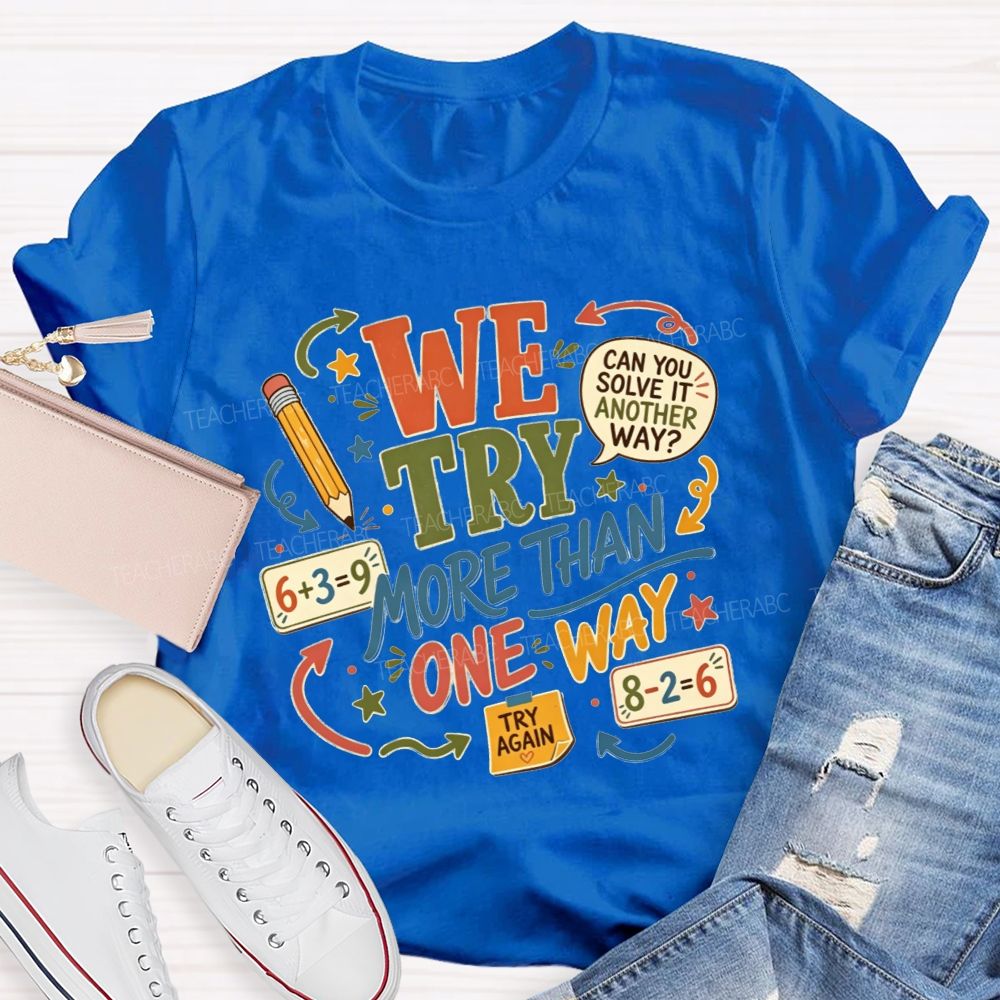 We Try More Than One Way Math Teacher T-shirt