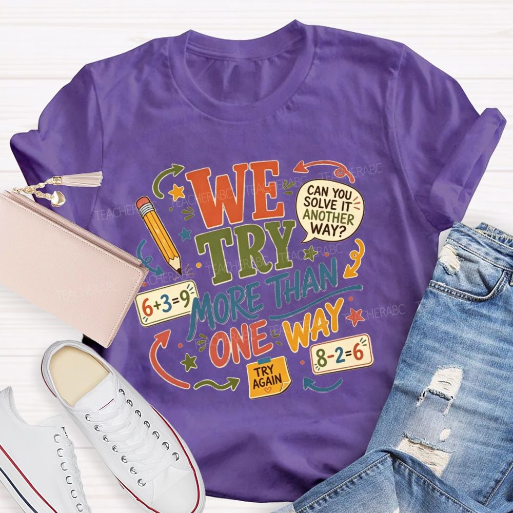 We Try More Than One Way Math Teacher T-shirt