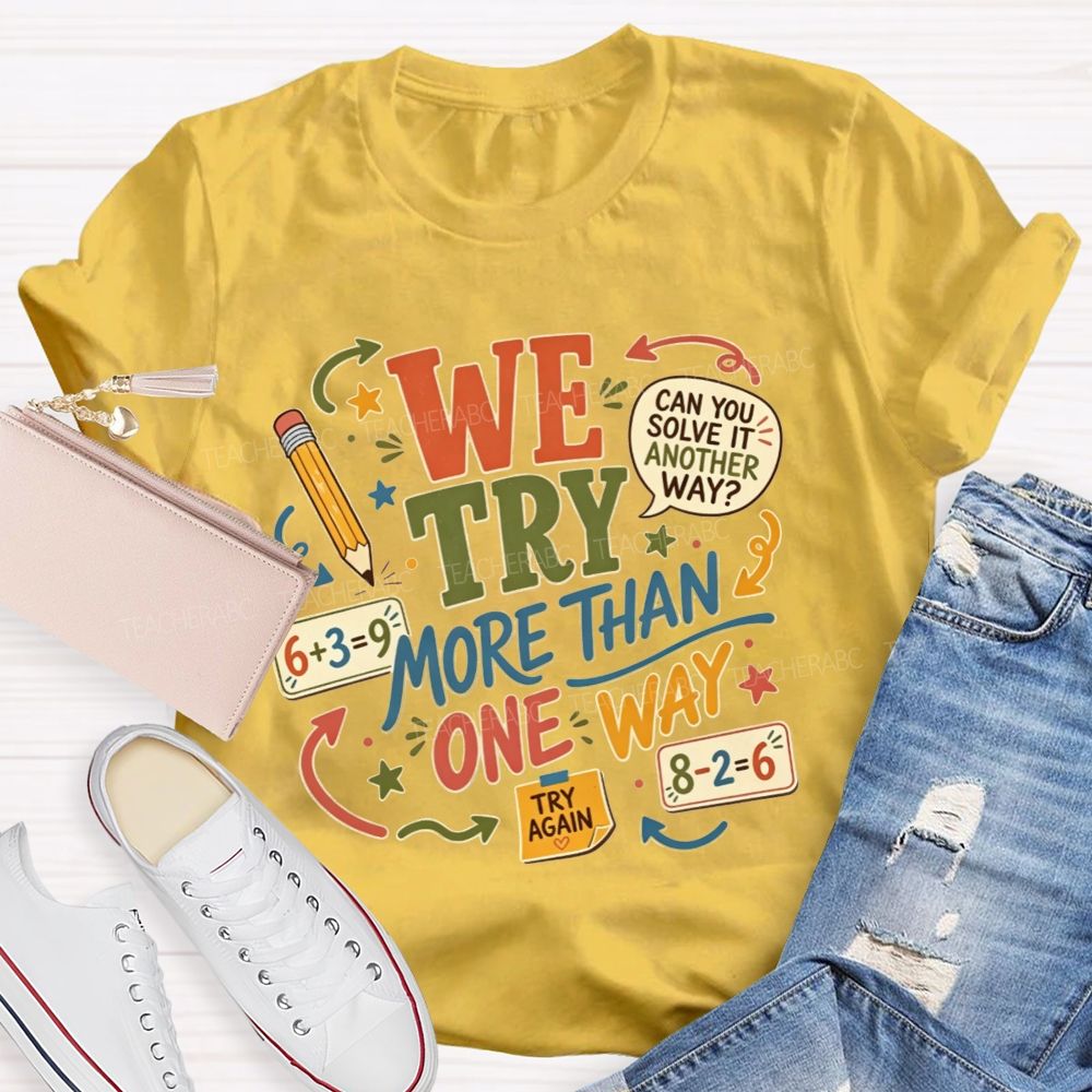 We Try More Than One Way Math Teacher T-shirt
