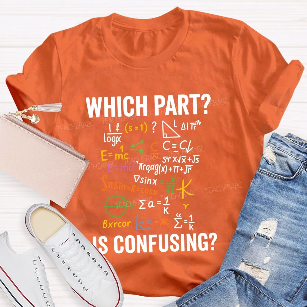 Which Part Is Confusing Math Teacher T-shirt