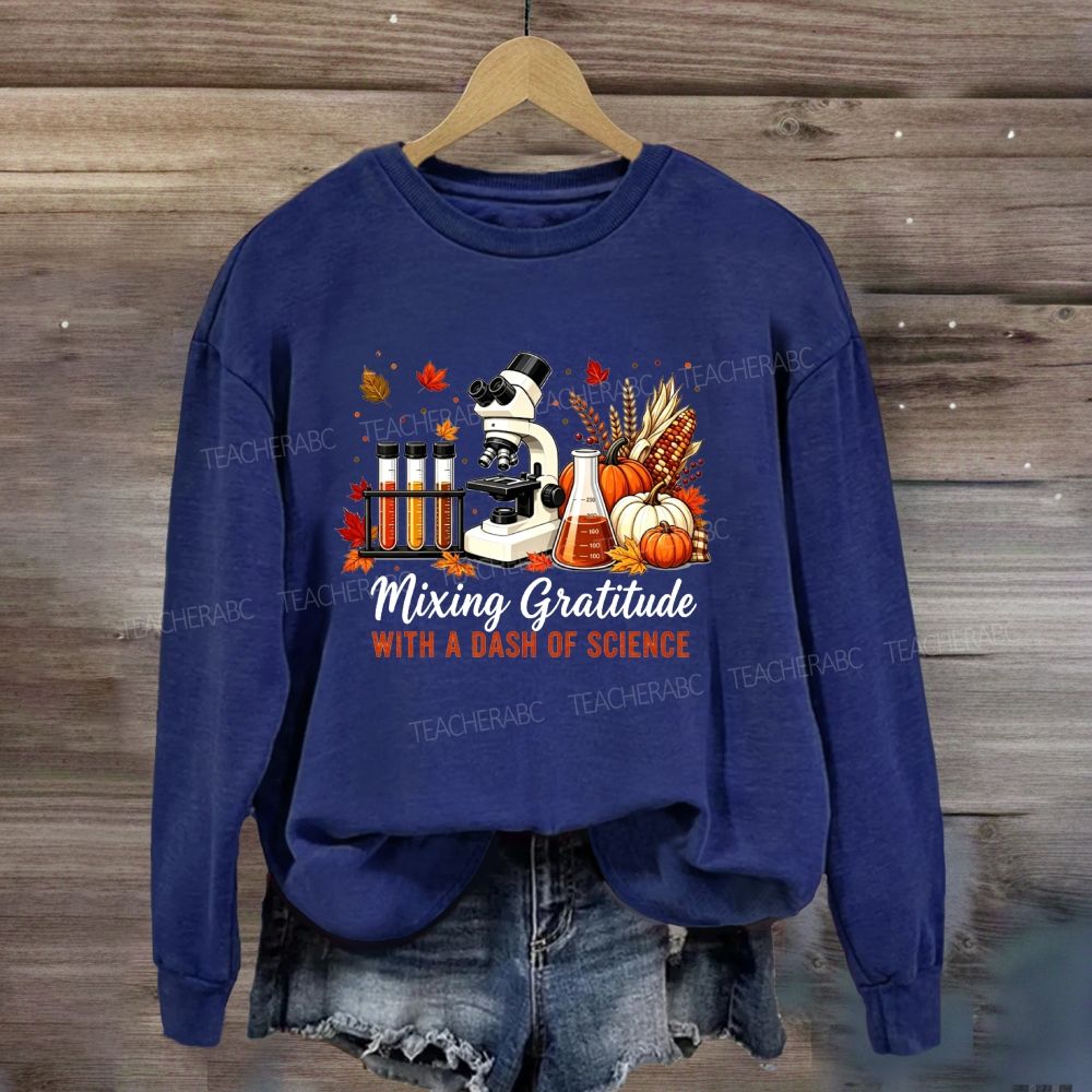Mixing Gratitude With A Dash Of Science Sweatshirt