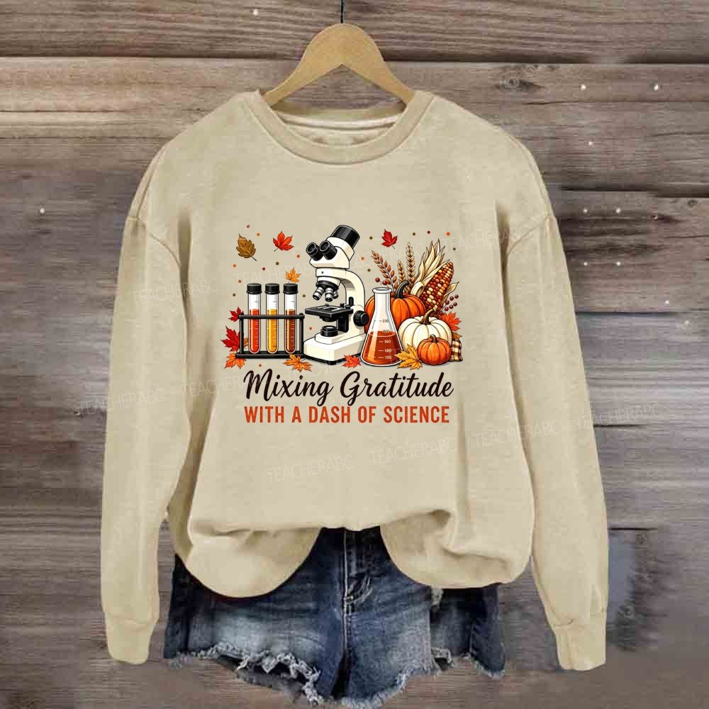 Mixing Gratitude With A Dash Of Science Sweatshirt