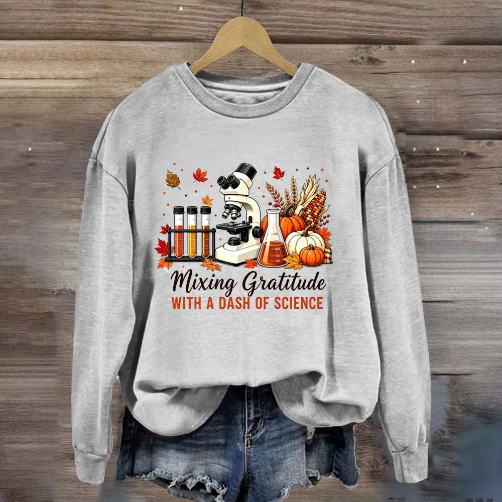 Mixing Gratitude With A Dash Of Science Sweatshirt