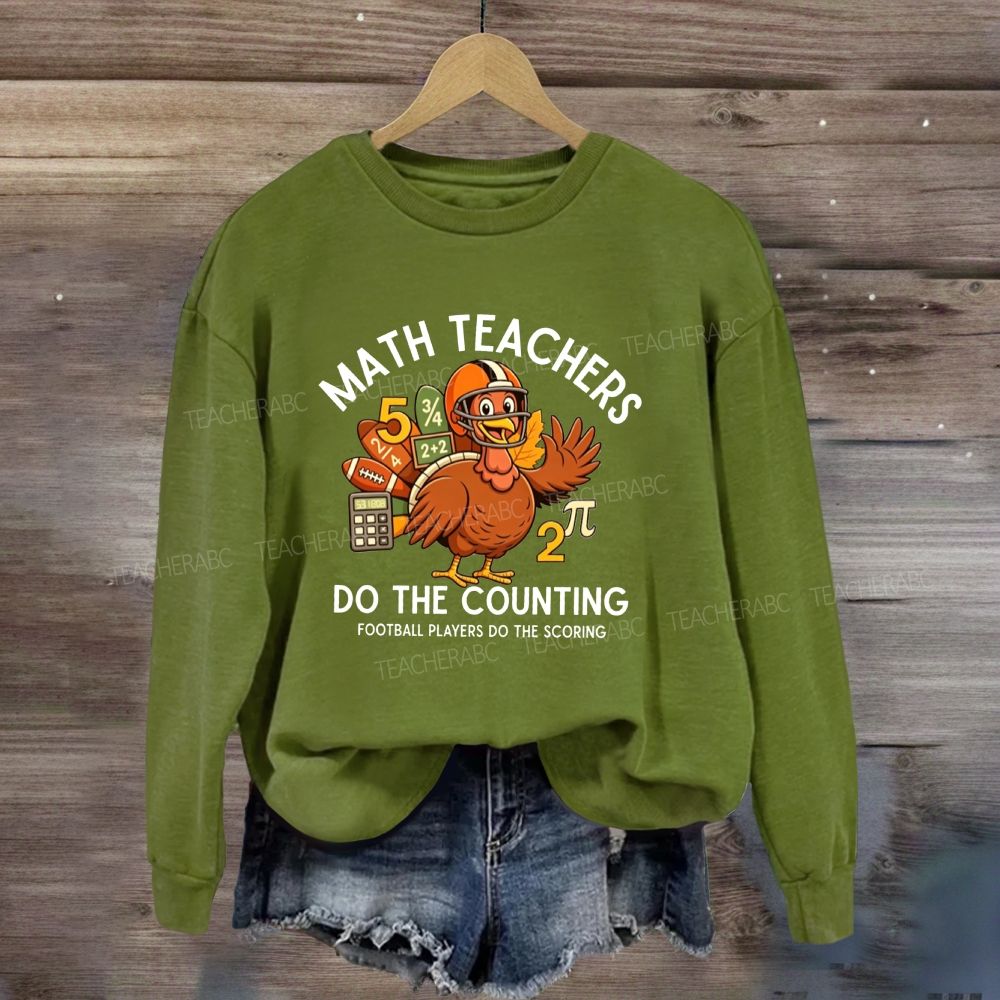 Math Teachers Do The Counting Football Players Do The Scoring Sweatshirt