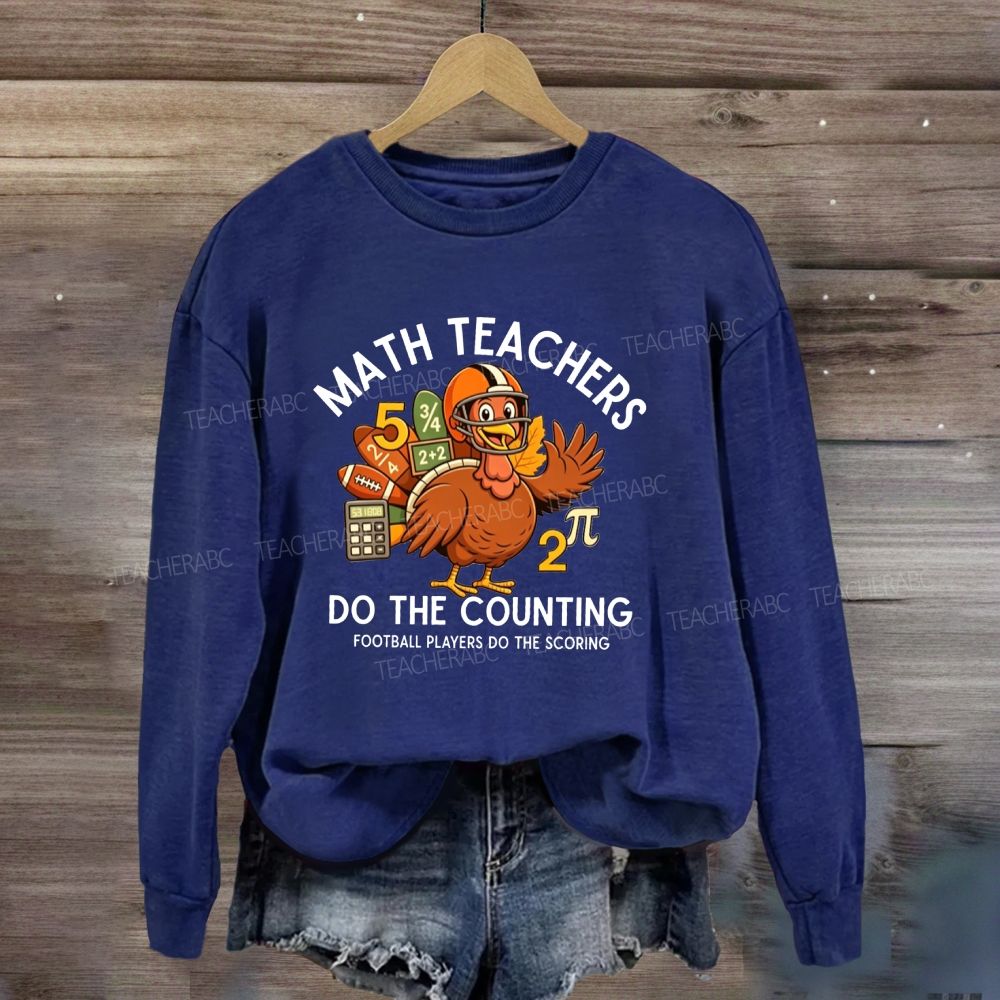 Math Teachers Do The Counting Football Players Do The Scoring Sweatshirt