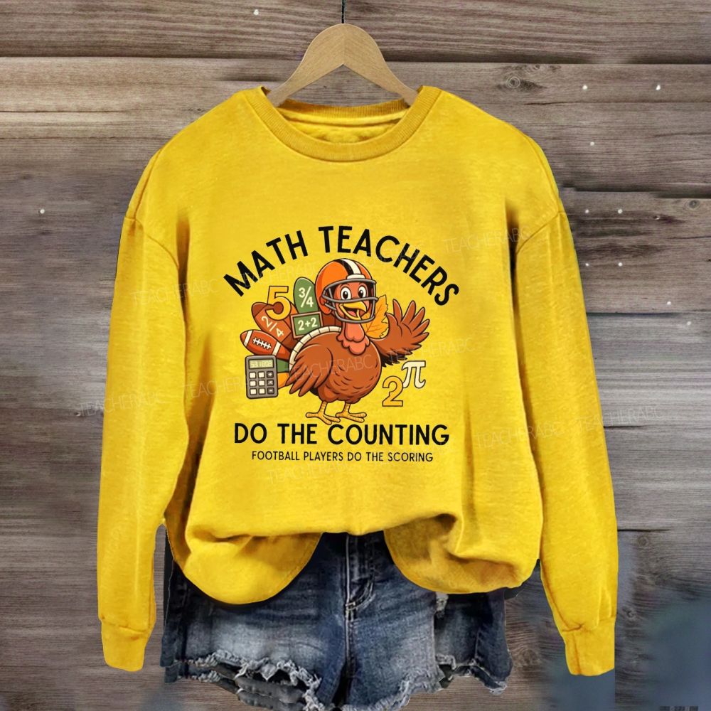 Math Teachers Do The Counting Football Players Do The Scoring Sweatshirt
