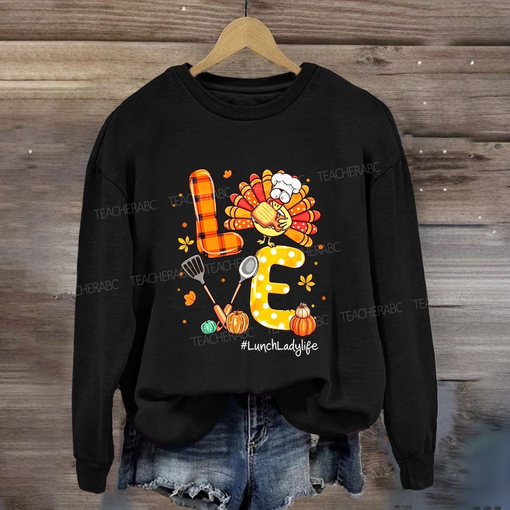 Love Lunch Lady Life Thanksgiving Sweatshirt