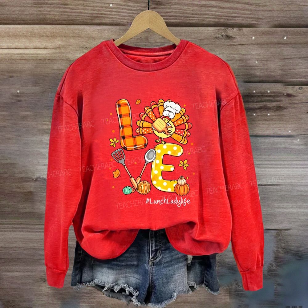 Love Lunch Lady Life Thanksgiving Sweatshirt