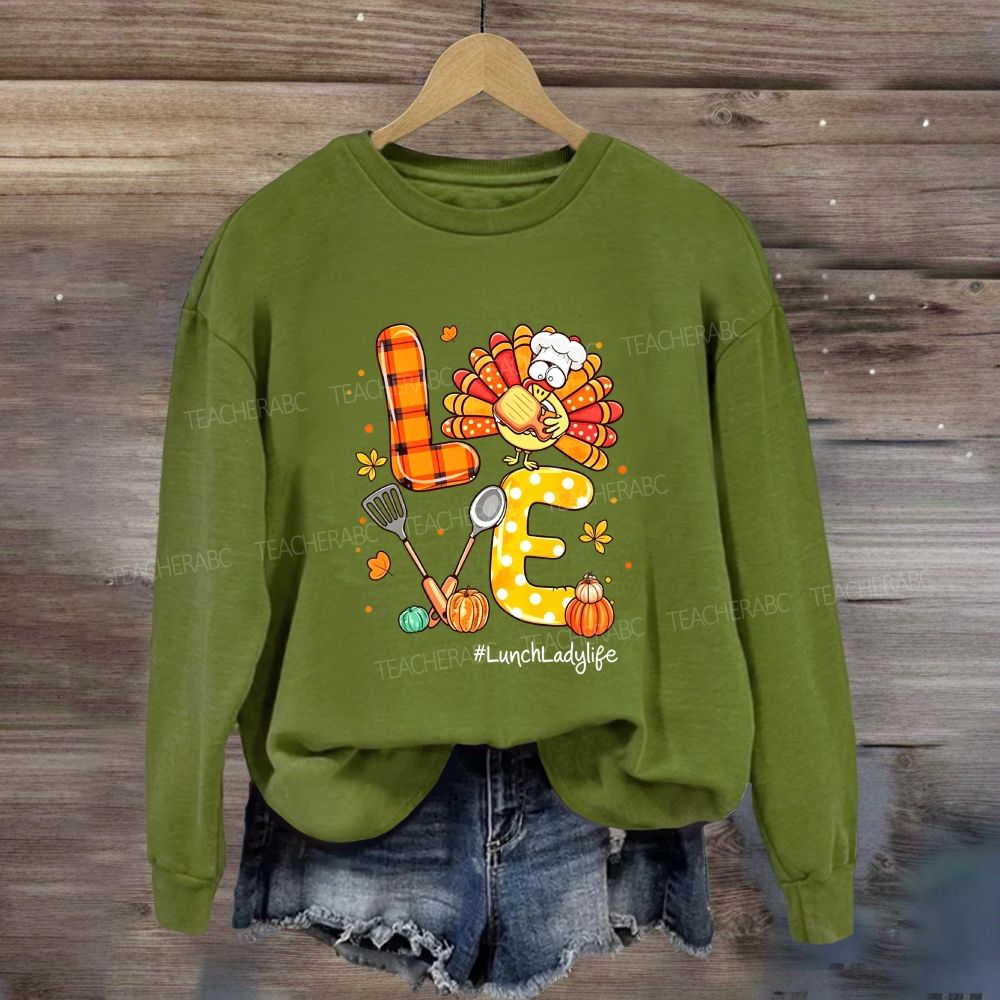 Love Lunch Lady Life Thanksgiving Sweatshirt
