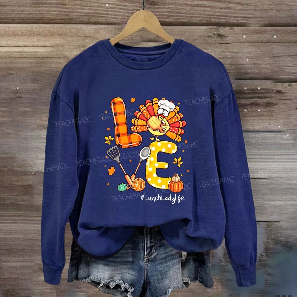 Love Lunch Lady Life Thanksgiving Sweatshirt
