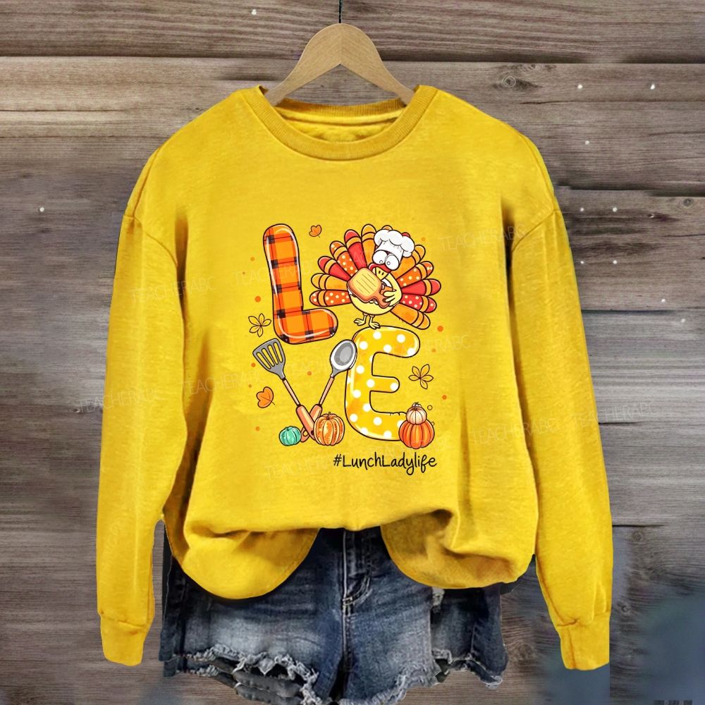 Love Lunch Lady Life Thanksgiving Sweatshirt