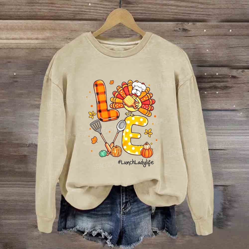 Love Lunch Lady Life Thanksgiving Sweatshirt