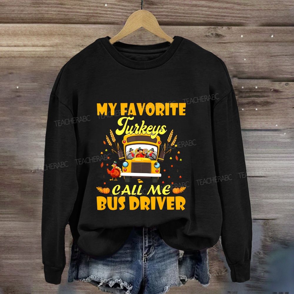 My Favorite Turkeys Call Me Bus Driver Thanksgiving Sweatshirt