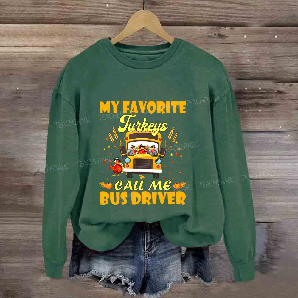My Favorite Turkeys Call Me Bus Driver Thanksgiving Sweatshirt