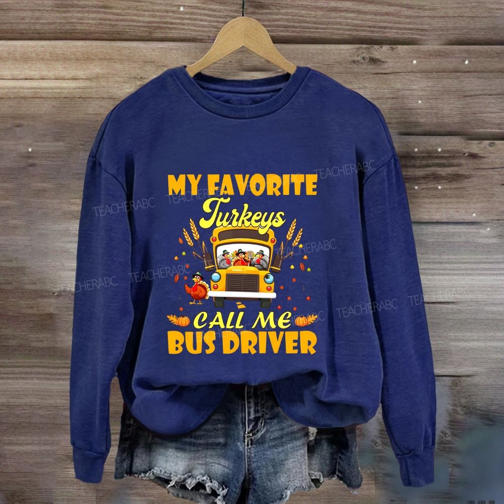 My Favorite Turkeys Call Me Bus Driver Thanksgiving Sweatshirt