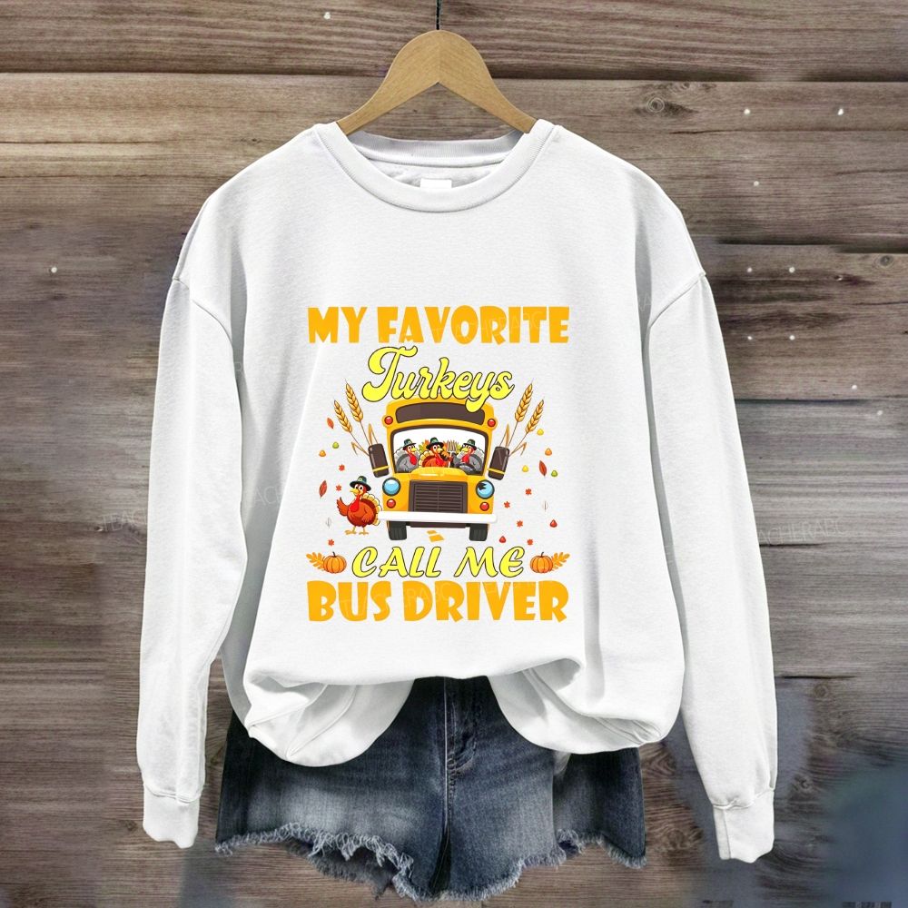 My Favorite Turkeys Call Me Bus Driver Thanksgiving Sweatshirt