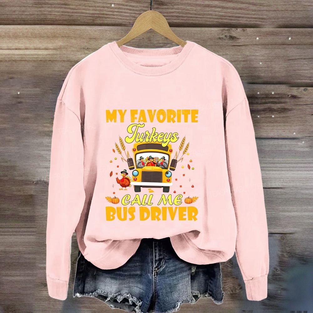 My Favorite Turkeys Call Me Bus Driver Thanksgiving Sweatshirt