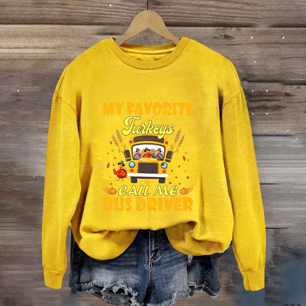 My Favorite Turkeys Call Me Bus Driver Thanksgiving Sweatshirt