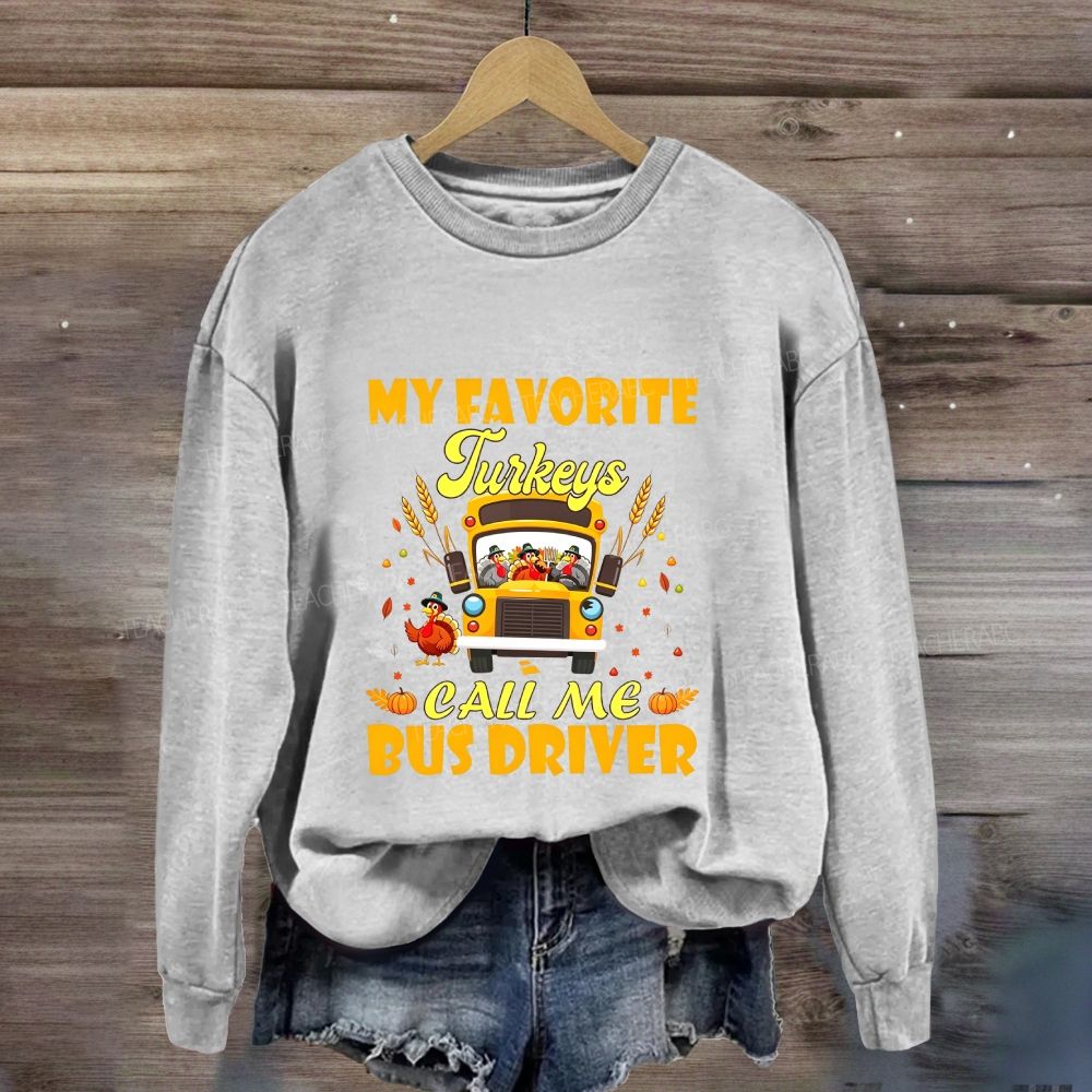My Favorite Turkeys Call Me Bus Driver Thanksgiving Sweatshirt