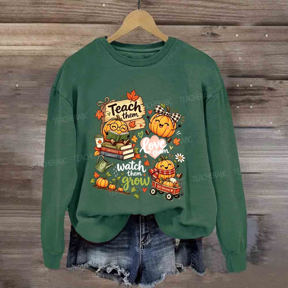 Teach Them Love Them Watch Them Grow Fall Teacher Pumpkin Sweatshirt