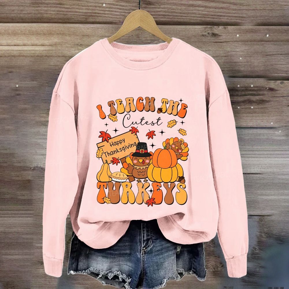 I Teach The Cutest Turkeys Thanksgiving Teacher Sweatshirt