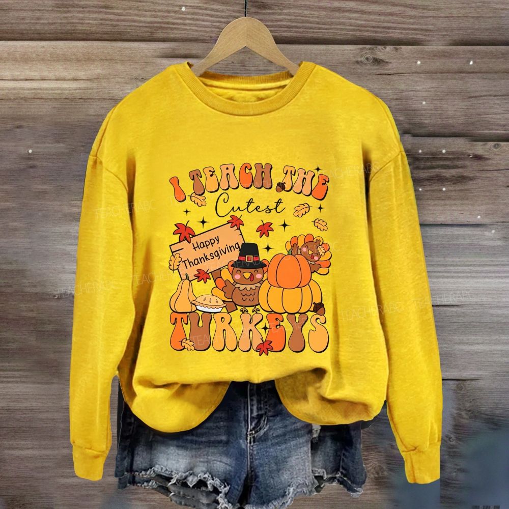 I Teach The Cutest Turkeys Thanksgiving Teacher Sweatshirt