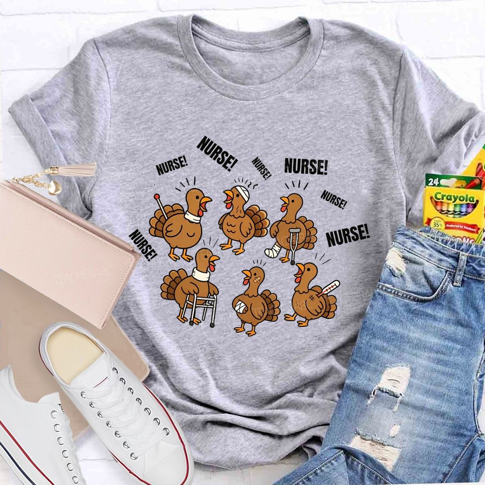 Calling For Nurse Thanksgiving Turkeys Teacher T-shirt