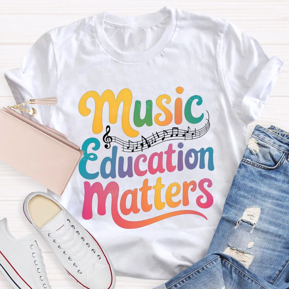 Music Education Matters Music Teacher T-shirt
