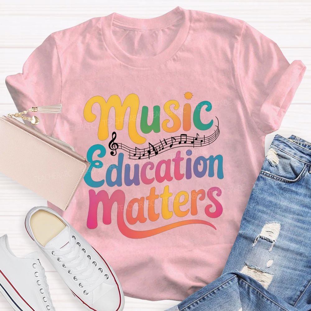 Music Education Matters Music Teacher T-shirt