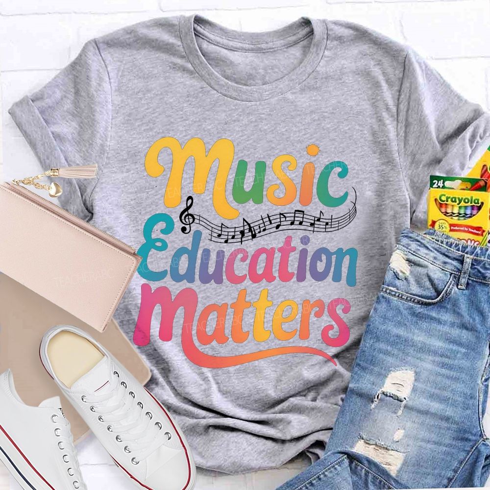 Music Education Matters Music Teacher T-shirt