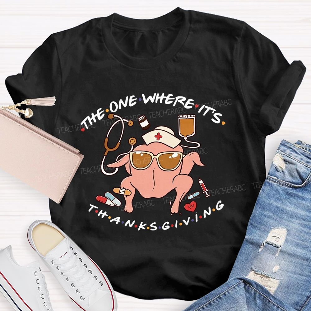 The One Where It'S Thanksgiving Nurse Turkey T-shirt