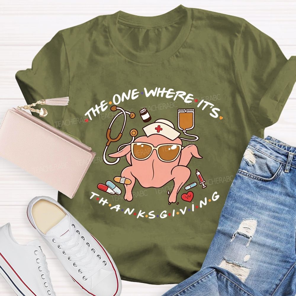 The One Where It'S Thanksgiving Nurse Turkey T-shirt
