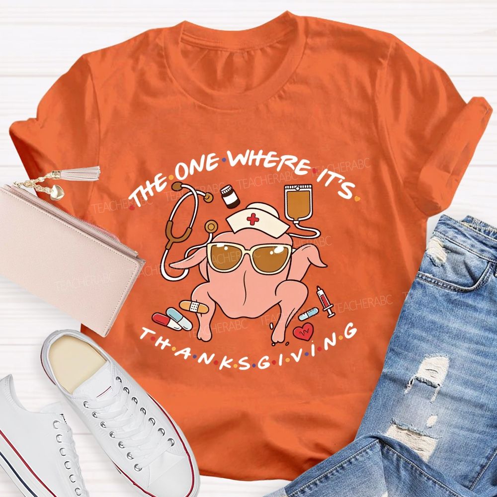 The One Where It'S Thanksgiving Nurse Turkey T-shirt