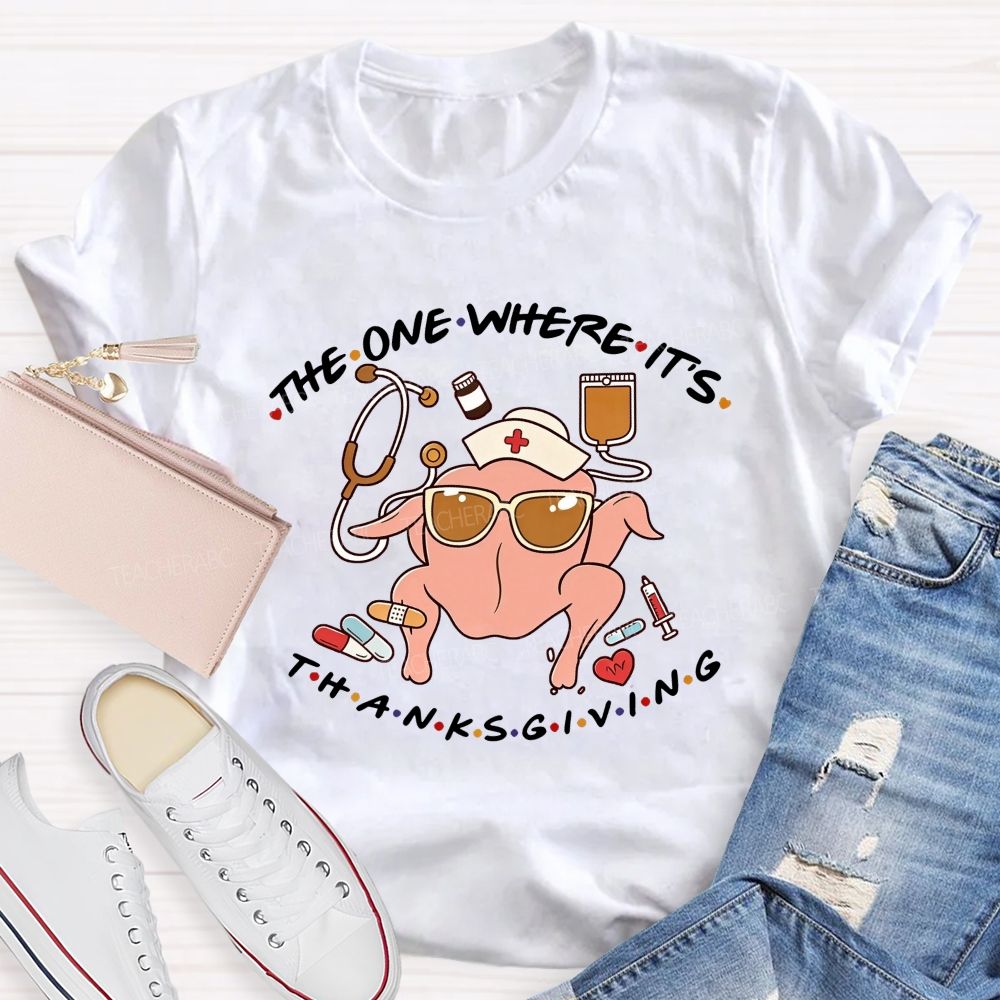 The One Where It'S Thanksgiving Nurse Turkey T-shirt