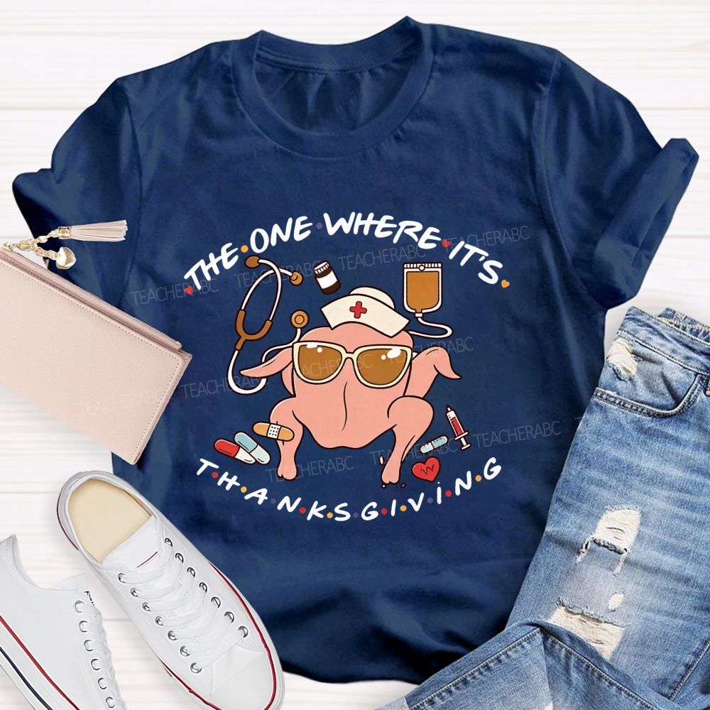 The One Where It'S Thanksgiving Nurse Turkey T-shirt