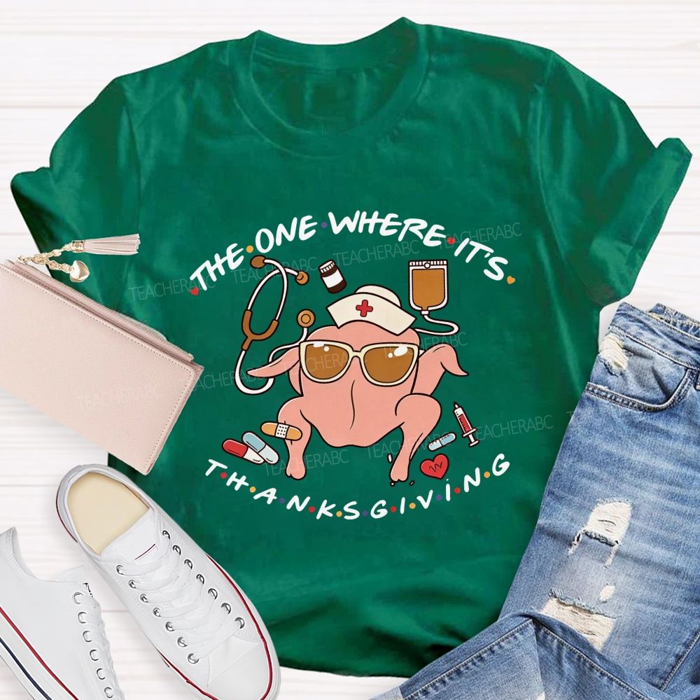 The One Where It'S Thanksgiving Nurse Turkey T-shirt