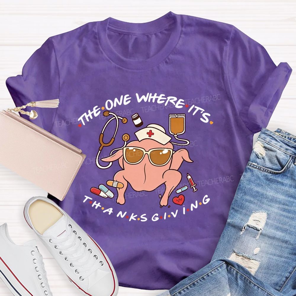 The One Where It'S Thanksgiving Nurse Turkey T-shirt