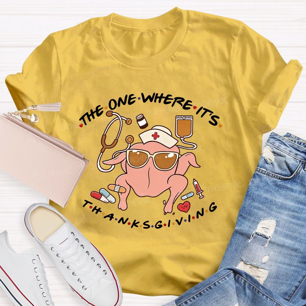 The One Where It'S Thanksgiving Nurse Turkey T-shirt