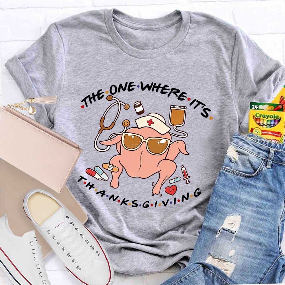 The One Where It'S Thanksgiving Nurse Turkey T-shirt