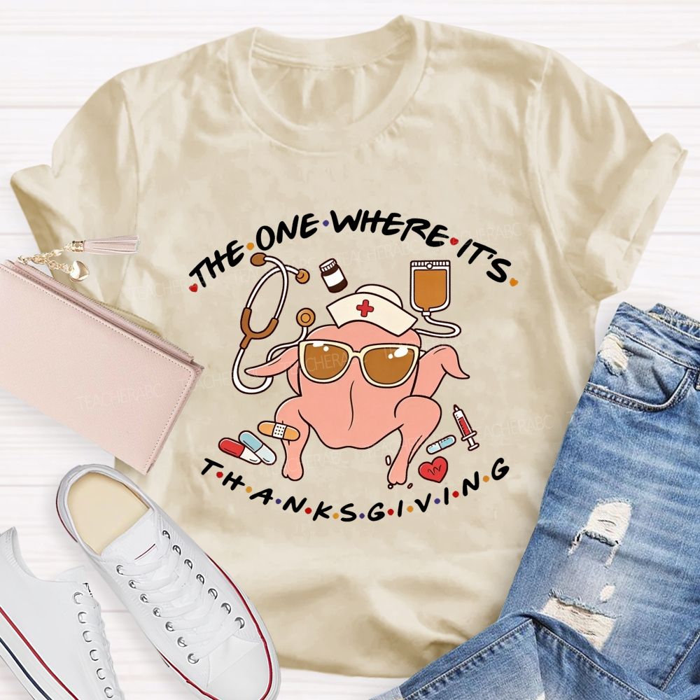 The One Where It'S Thanksgiving Nurse Turkey T-shirt