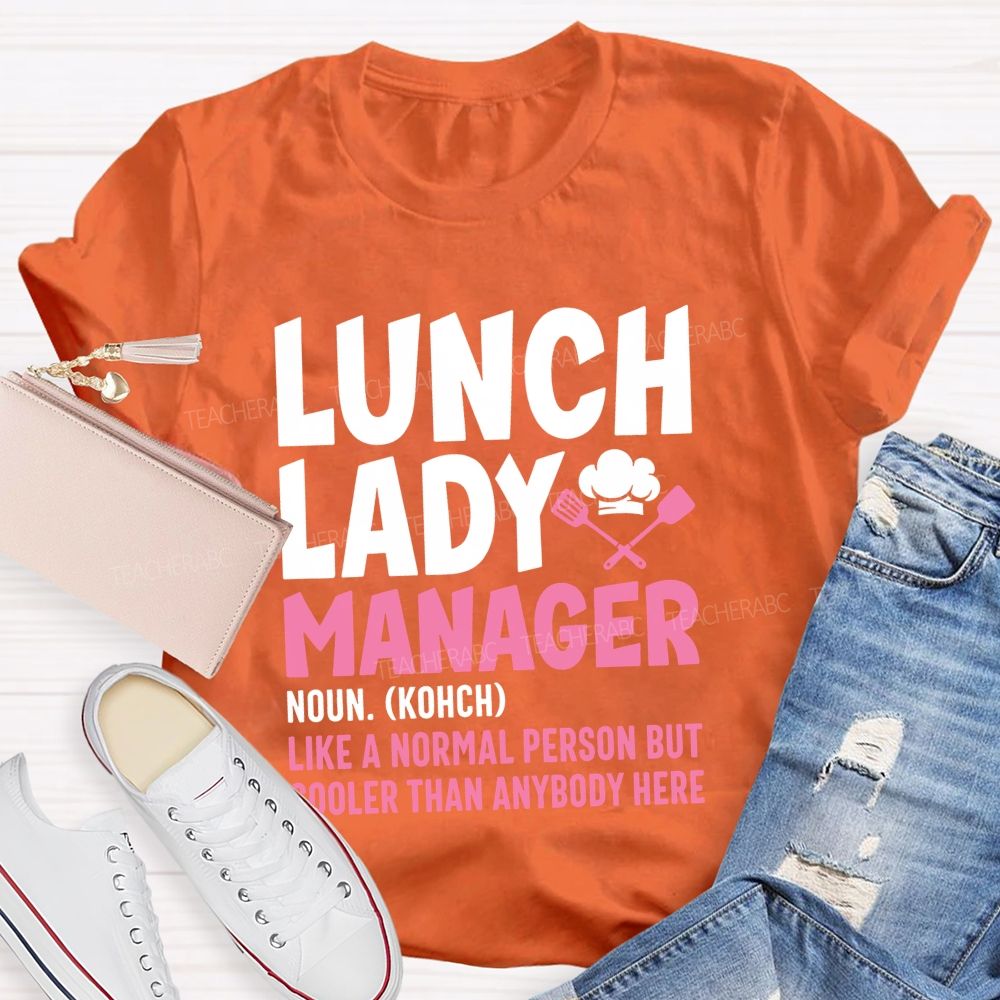 Lunch Lady Manager Like A Normal Person But Cooler Than Anybody Here T-shirt