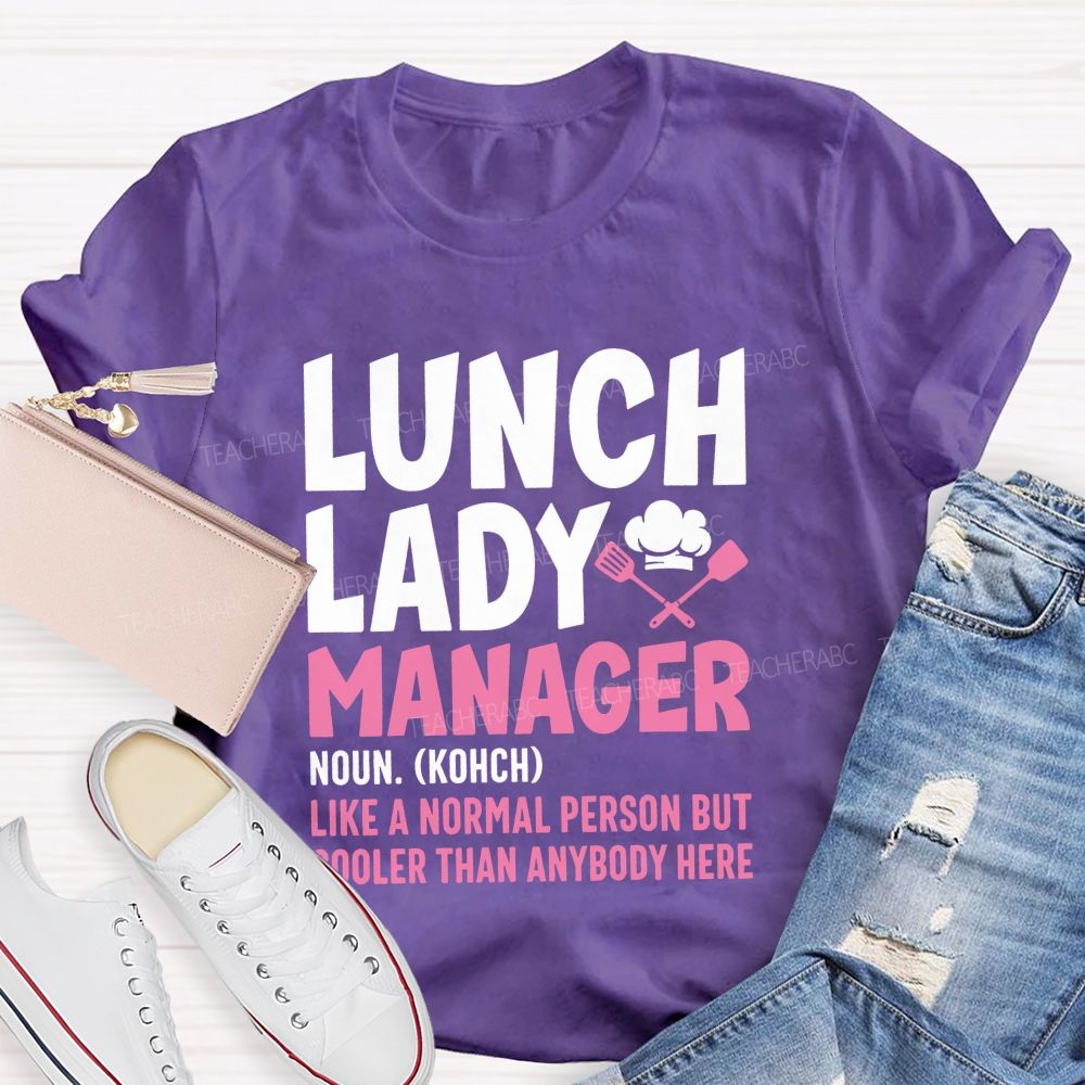 Lunch Lady Manager Like A Normal Person But Cooler Than Anybody Here T-shirt